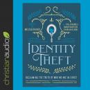 Identity Theft: Reclaiming the Truth of our Identity in Christ Audiobook