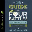 The Guy's Guide to Four Battles Every Young Man Must Face: A Manual to Overcoming Life’s Common Dist Audiobook