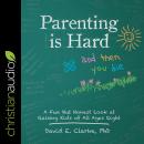 Parenting Is Hard and Then You Die: A Fun But Honest Look at Raising Kids of All Ages Right Audiobook