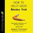 How to Help Your Anxious Teen Audiobook