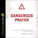 DANGEROUS PRAYER: Discovering Your Amazing Story Inside the Eternal Story of God Audiobook