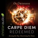 Carpe Diem Redeemed: Seizing the Day, Discerning the Times Audiobook
