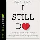 I Still Do: Growing Closer and Stronger Through Life's Defining Moments