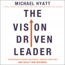 Vision-Driven Leader: 10 Questions to Focus Your Efforts, Energize Your Team, and Scale Your Business, Michael Hyatt