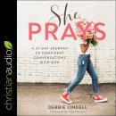 She Prays: A 31 Day Journey To Confident Conversations With God Audiobook