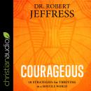 Courageous: 10 Strategies for Thriving in a Hostile World Audiobook
