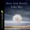 Does God Really Like Me?: Discovering The God Who Wants To Be With Us Audiobook