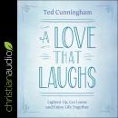 A Love That Laughs: Lighten Up, Cut Loose, and Enjoy Life Together Audiobook
