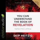 You Can Understand the Book of Revelation: Exploring Its Mystery and Message Audiobook