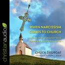 When Narcissism Comes to Church: Healing Your Community From Emotional and Spiritual Abuse Audiobook