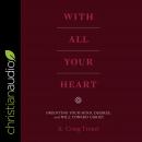 With All Your Heart: Orienting Your Mind, Desires and Will Toward Christ Audiobook