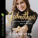 Godmothers: Why You Need One. How to Be One. Audiobook