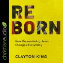 Reborn: How Encountering Jesus Changes Everything Audiobook