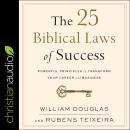 The 25 Biblical Laws of Success: Powerful Principles to Transform Your Career and Business Audiobook