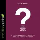 Why Would Anyone Go to Church?: A Young Community's Quest to Reclaim Church for Good Audiobook