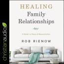 Healing Family Relationships: A Guide to Peace and Reconciliation Audiobook
