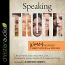 Speaking Truth: Women Raising Their Voices in Prayer Audiobook