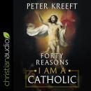 Forty Reasons I Am a Catholic Audiobook