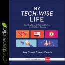 My Tech-Wise Life: Growing Up and Making Choices in a World of Devices Audiobook