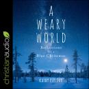 A Weary World: Reflections for a Blue Christmas Audiobook