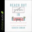 Reach Out, Gather In: 40 Days to Opening Your Heart and Home, Karen Ehman