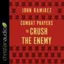 Combat Prayers to Crush the Enemy Audiobook