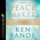 The Peacemaker: A Biblical Guide to Resolving Personal Conflict Audiobook