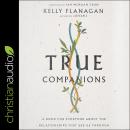 True Companions: A Book for Everyone About the Relationships That See Us Through Audiobook