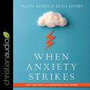 When Anxiety Strikes: Help and Hope for Managing Your Storm Audiobook