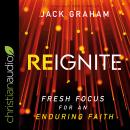 Reignite: Fresh Focus for an Enduring Faith Audiobook