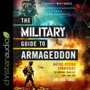 Military Guide to Armageddon: Battle-Tested Strategies to Prepare Your Life and Soul for the End Times, Col. David J. Giammona, Troy Anderson