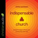 Indispensable Church: Powerful Ways to Flood Your Community with Love Audiobook