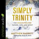 Simply Trinity: The Unmanipulated Father, Son, and Spirit Audiobook