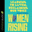 Women Rising: Learning to Listen, Finding Our Voices Audiobook