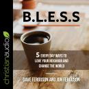 BLESS: 5 Everyday Ways to Love Your Neighbor and Change the World Audiobook