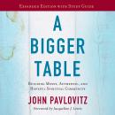 A Bigger Table, Expanded Edition with Study Guide: Building Messy, Authentic, and Hopeful Spiritual  Audiobook