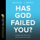 Has God Failed You?: Finding Faith When You're Not Even Sure God Is Real Audiobook
