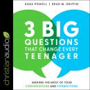 3 Big Questions That Change Every Teenager: Making the Most of Your Conversations and Connections Audiobook