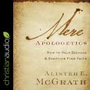 Mere Apologetics: How To Help Seekers And Skeptics Find Faith Audiobook