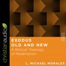 Exodus Old and New: A Biblical Theology of Redemption Audiobook