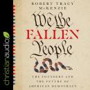 We the Fallen People: The Founders and the Future of American Democracy Audiobook