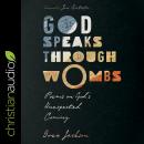 God Speaks Through Wombs: Poems on God’s Unexpected Coming Audiobook