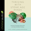 Thriving with Stone-Age Minds: Evolutionary Psychology, Christian Faith, and the Quest for Human Flourishing, Justin L. Barrett