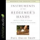 Instruments in the Redeemer's Hands: People in Need of Change Helping People in Need of Change Audiobook