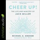 Cheer Up!: The Life and Ministry of Jack Miller Audiobook