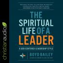 The Spiritual Life of a Leader: A God-Centered Leadership Style Audiobook