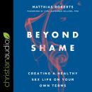 Beyond Shame: Creating a Healthy Sex Life on Your Own Terms Audiobook