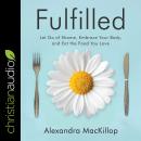 Fulfilled: Let Go of Shame, Embrace Your Body, and Eat the Food You Love Audiobook