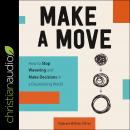 Make a Move: How to Stop Wavering and Make Decisions in a Disorienting World, Stephanie Williams O'brien
