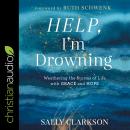 Help, I'm Drowning: Weathering the Storms of Life with Grace and Hope Audiobook